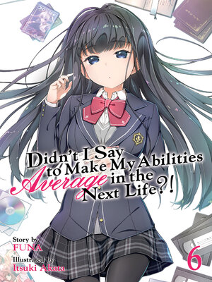 cover image of Didn't I Say To Make My Abilities Average In The Next Life?!, Volume 6